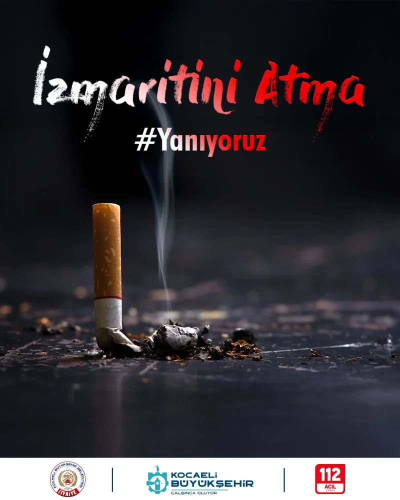 Kocaeli Büyükşehir Belediyesi İtfaiyesi uyardı;  SİGARA İZMARİTİNİ YERE ATMA, YANGINA SEBEP OLMA