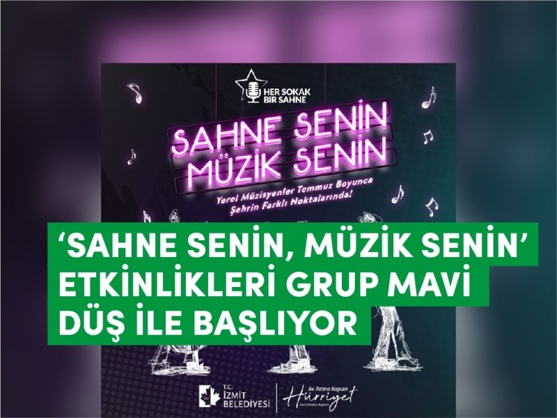 ‘SAHNE SENİN, MÜZİK SENİN’ ETKİNLİKLERİ GRUP MAVİ DÜŞ İLE BAŞLIYOR