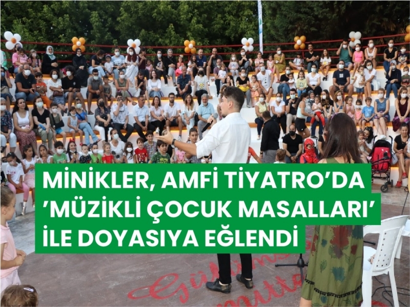 MİNİKLER, AMFİ TİYATRO’DA ‘MÜZİKLİ ÇOCUK MASALLARI’ İLE DOYASIYA EĞLENDİ